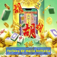 fortuna de maria bethania